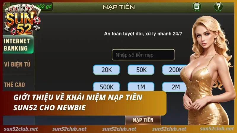 Nạp Tiền Sun52 - Hướng Dẫn Giao Dịch An Toàn & Đối Soát 1 Ảnh Sun52 có giao diện nạp tiền với Internet Banking, ví điện tử, thẻ cào và dòng chữ Giới thiệu về khái niệm nạp tiền Sun52 cho Newbie