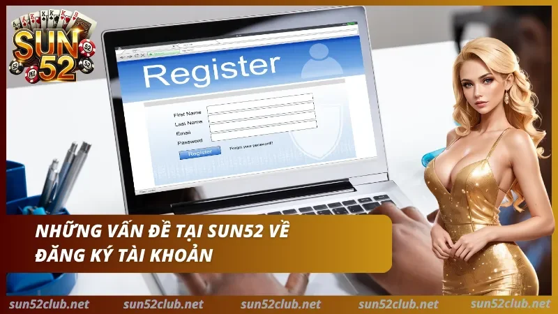 Câu Hỏi Thường Gặp Sun52 - FAQ Tài Khoản, Nạp Rút & App 2 Những vấn đề tại Sun52 về đăng ký tài khoản với màn hình Register trên laptop và nhân vật nữ